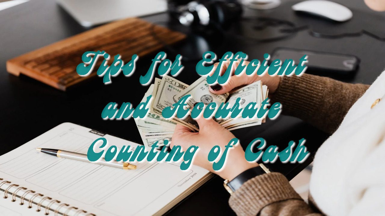 Tips for Efficient and Accurate Counting of Cash