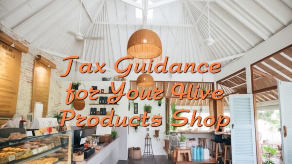 Tax Guidance for Your Hive Products Shop