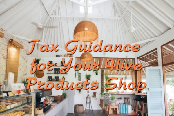 Tax Guidance for Your Hive Products Shop