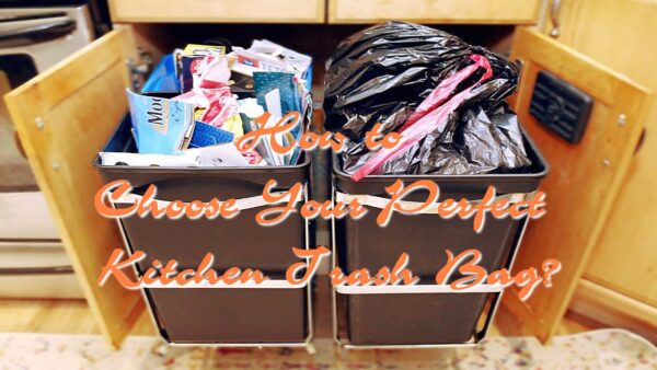 How to Choose Your Perfect Kitchen Trash Bag?