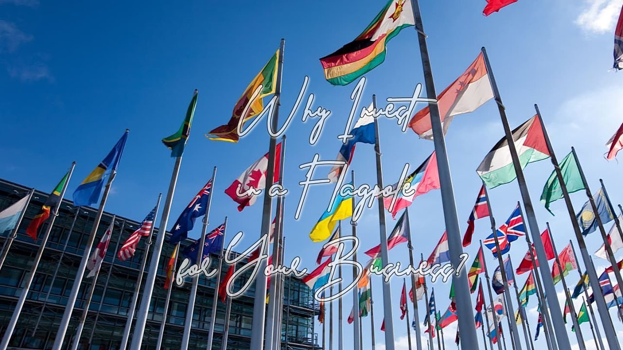 Why Invest in a Flagpole for Your Business?