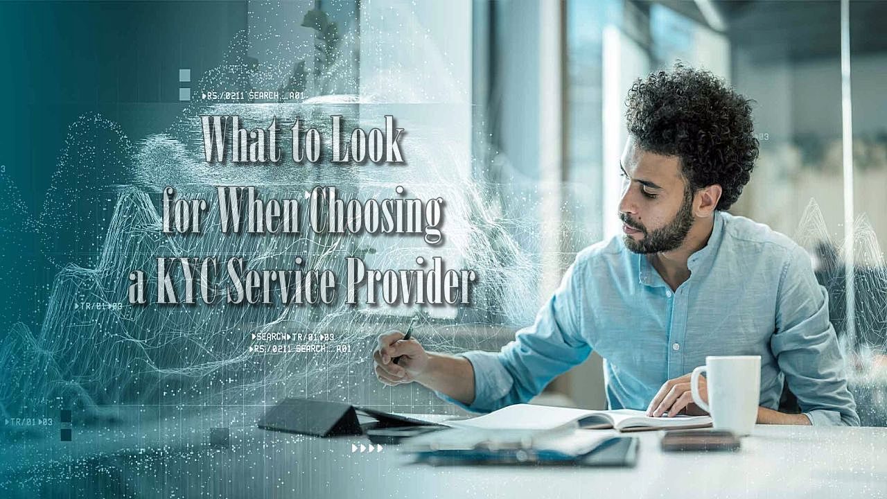 What to Look for When Choosing a KYC Service Provider